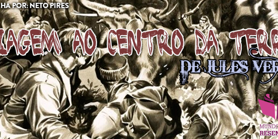 Resenha – Viagem ao Centro da Terra – Julio Verne