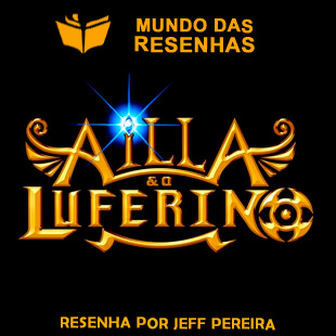 Resenha – Ailla e o Luferino – Rafaela Souza, Cinthia Silva e Airton Júnior