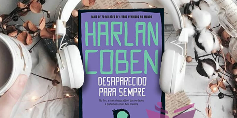 Resenha: Desaparecido para Sempre – Harlan Coben (Sem Spoilers)
