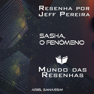 Resenha – Sasha, o Fenômeno – Ariel Ganassim