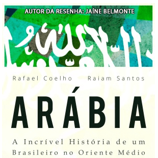 Resenha: ARÁBIA – A Incrível História de um Brasileiro no Oriente Médio
