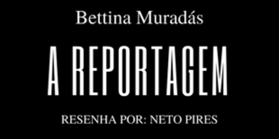 A Reportagem – Bettina Muradás