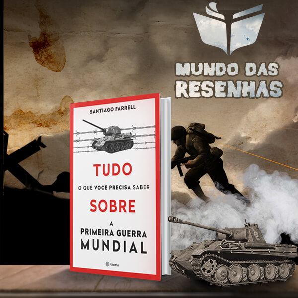 Tudo o Que Você Precisa Saber Sobre a Primeira Guerra Mundial – Santiago Farrel