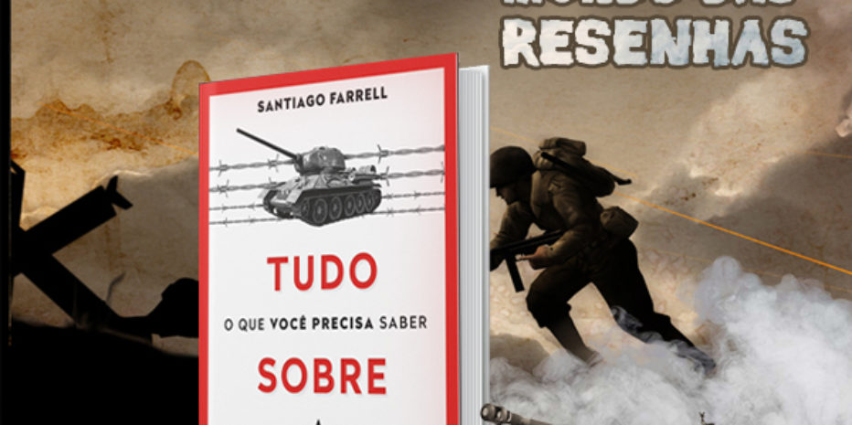 Tudo o Que Você Precisa Saber Sobre a Primeira Guerra Mundial – Santiago Farrel