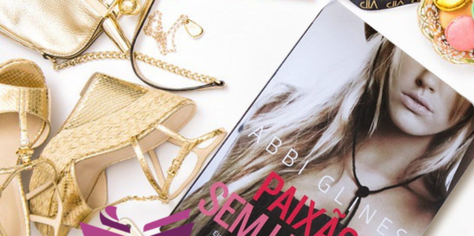 RESENHA – PAIXÃO SEM LIMITES – ABBI GLINES