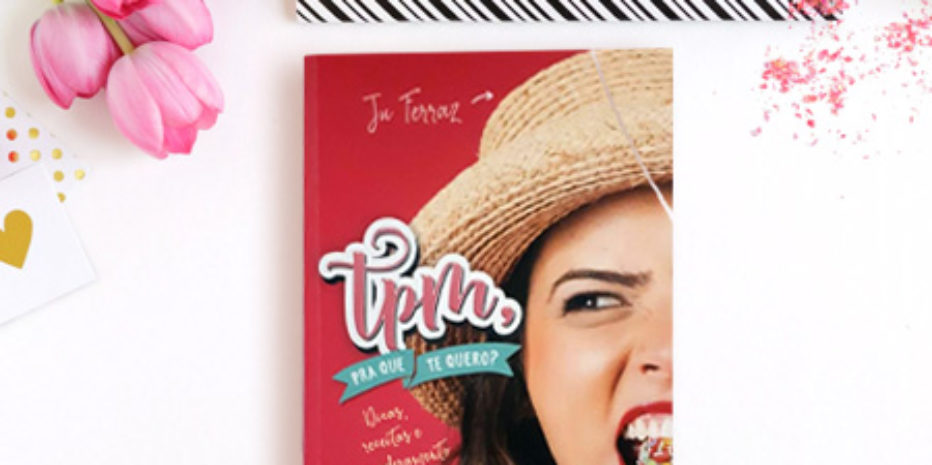 RESENHA – TPM, PARA QUE TE QUERO? – JU FERRAZ