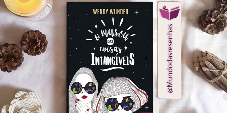 RESENHA – O MUSEU DAS COISAS INTANGÍVEIS – WENDY WUNDER