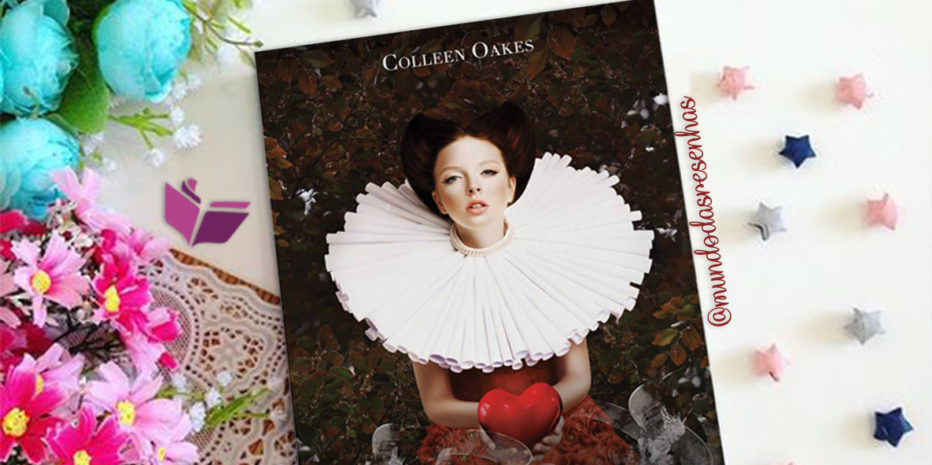RESENHA – RAINHA DE COPAS – COLLEN OAKES