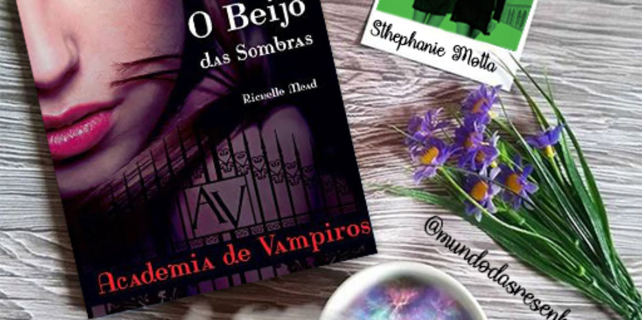 O BEIJO DAS SOMBRAS – RICHELLE MEAD