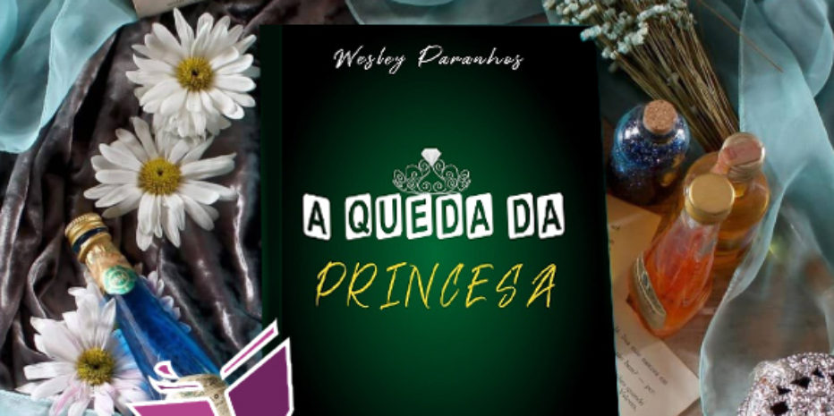 RESENHA: A QUEDA DA PRINCESA – WESLEY PARANHOS