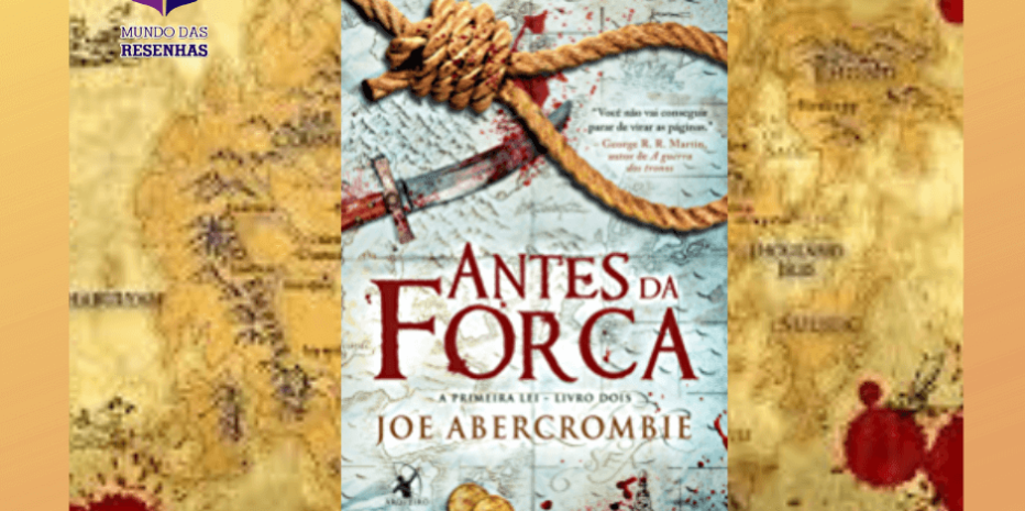 Antes da Forca (Trilogia A Primeira Lei #02) : “Os heróis são os que tem a sorte de sobreviver.”