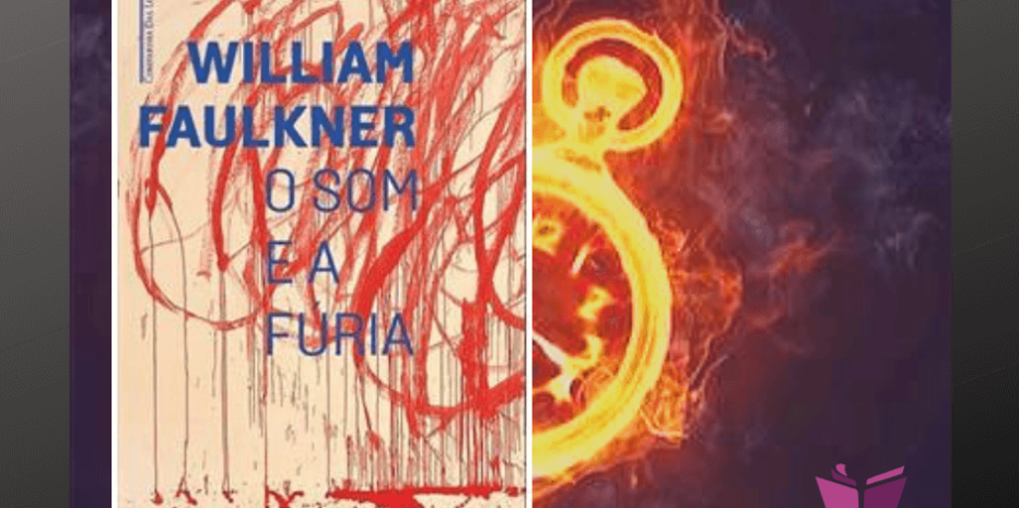 O Som e a Fúria: A complexidade psicológica de Faulkner