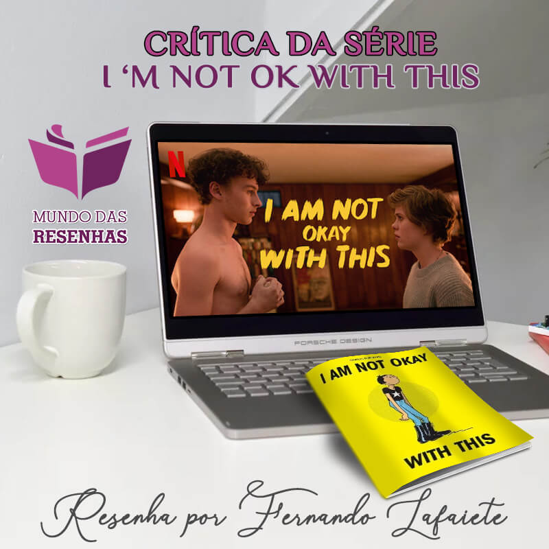 I AM NOT OK WITH THIS (NETFLIX): SÉRIE & HQ