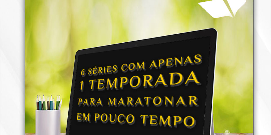 5 SÉRIES COM APENAS UMA TEMPORADA PARA MARATONAR