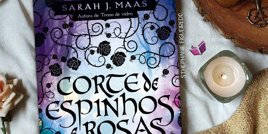 CORTE DE ESPINHOS E ROSAS – SARAH J. MAAS