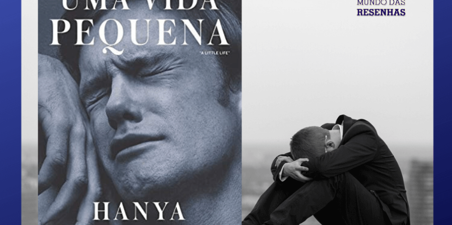 Uma Vida Pequena: Doloroso, perturbador e emocionante!