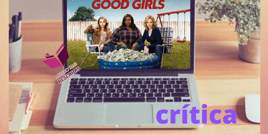Good Girls (Netflix) – 1ª, 2ª e 3ª Temporada | Vale a pena assistir?