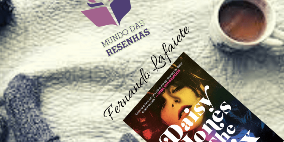 Daisy Jones & The Six: Uma história de amor e música – Taylor Jenkins Reid | Sexo, drogas & rock ‘n’ roll