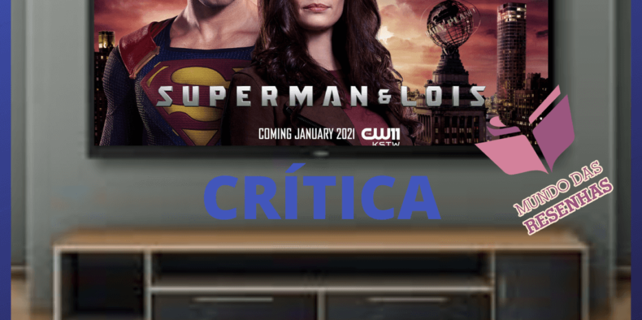 Superman & Lois – The CW | Primeiras Impressões (Episódio piloto e episódio I)