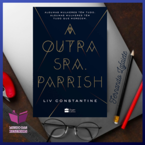 A Outra Sra. Parrish - Liv Constantine | Que segredos elas escondem?