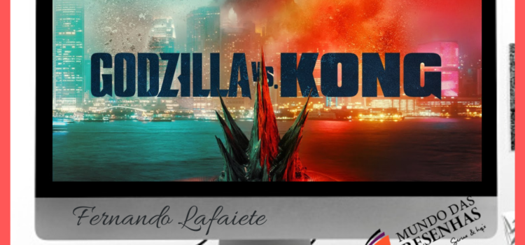 Godzilla vs Kong – HBO MAX| Para quem torcer?