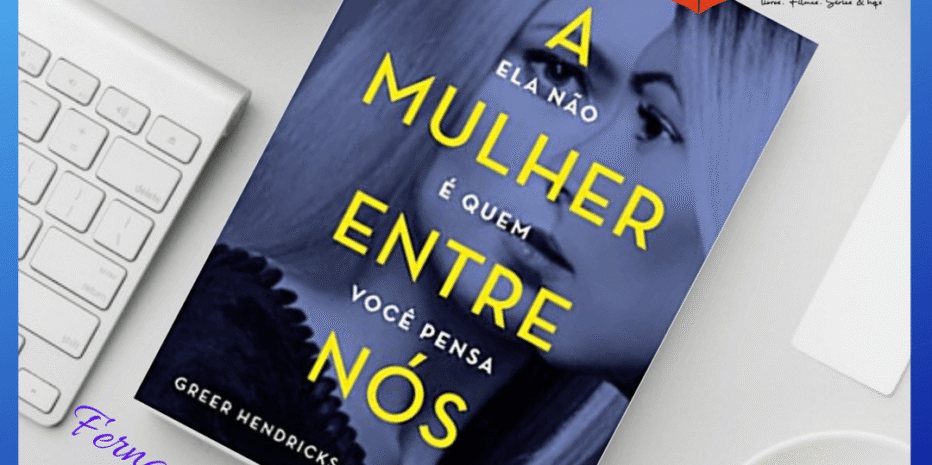 A mulher entre nós | Greer Hendricks & Sarah Pekkanen